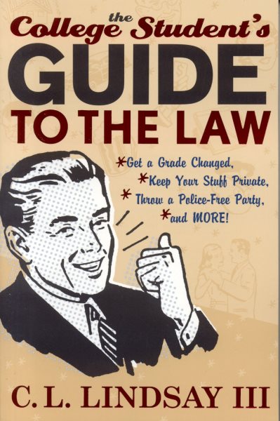 The College Student's Guide to the Law: Get a Grade Changed, Keep Your Stuff Private, Throw a Police-Free Party, and More! cover