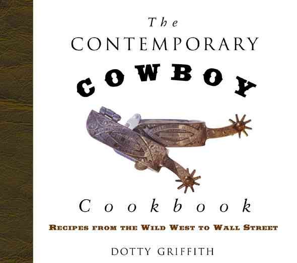 The Contemporary Cowboy Cookbook: Recipes from the Wild West to Wall Street cover