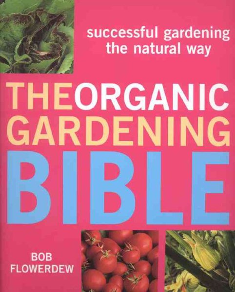 The Organic Gardening Bible: Successful Gardening the Natural Way cover