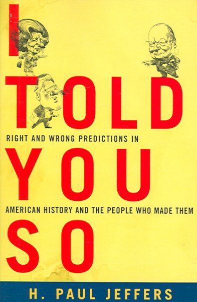 I Told You So: True Stories of People Who Predicted History's Biggest Mistakes cover