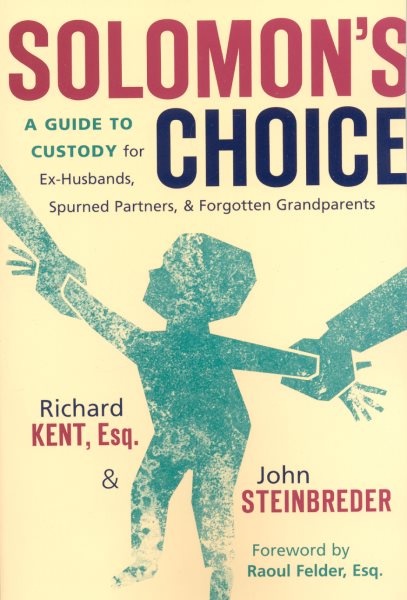 Solomon's Choice: A Guide to Custody for Ex-Husbands, Spurned Partners, and Forgotten Grandparents cover