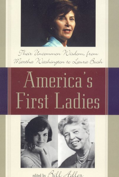 America's First Ladies: Their Uncommon Wisdom, from Martha Washington to Laura Bush
