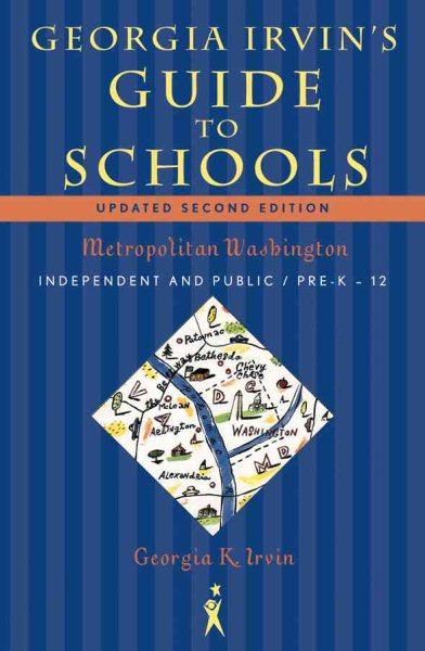 Georgia Irvin's Guide to Schools: Metropolitan Washington, Independent and Public / Pre-K through 12 (Georgia Irvin's Guide to Schools: Selected Independent)