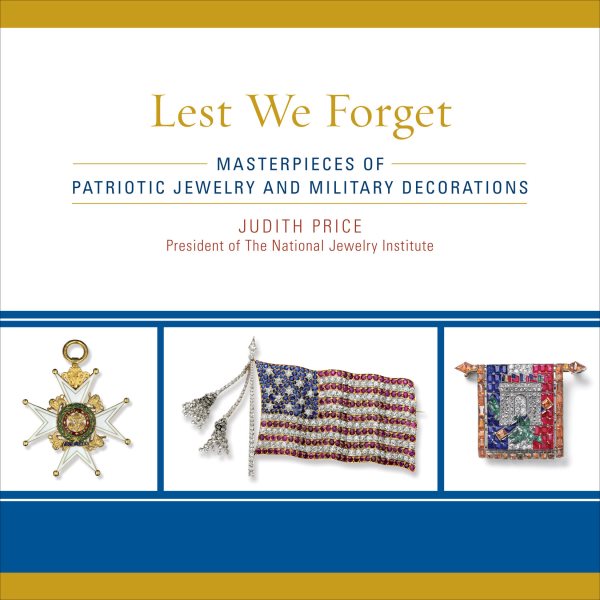 Lest We Forget: Masterpieces of Patriotic Jewelry and Military Decorations cover