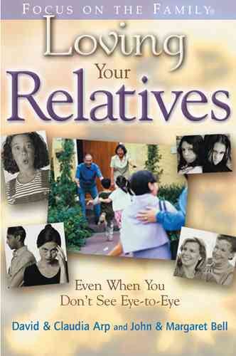 Loving Your Relatives: even when you don't see eye to eye (Focus on the Family Books) cover