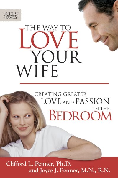 The Way to Love Your Wife: Creating Greater Love and Passion in the Bedroom (Focus on the Family Books) cover
