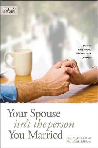 Your Spouse Isn't the Person You Married: Keeping Love Strong through Life's Changes (Focus on Family) cover