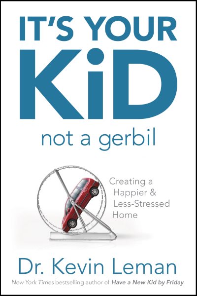 It's Your Kid, Not a Gerbil: Creating a Happier & Less-Stressed Home cover
