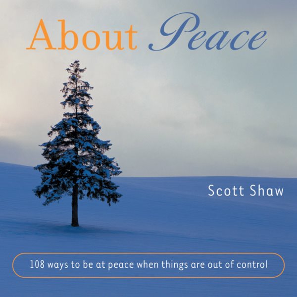 About Peace: 108 Ways to be at Peace When Things are Out of Control cover