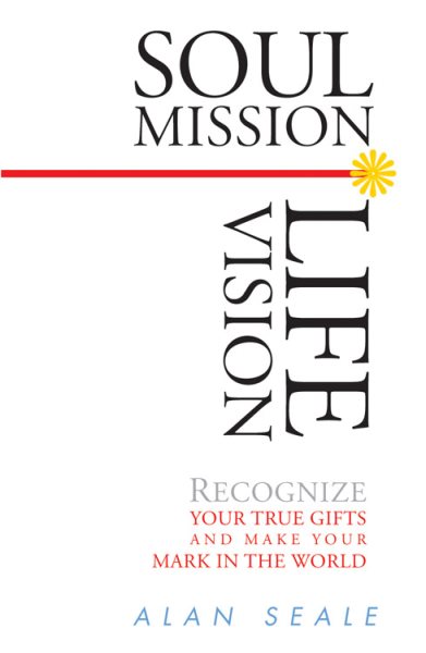 Soul Mission, Life Vision: Recongnize Your True Gifts and Make Your Mark in the World cover