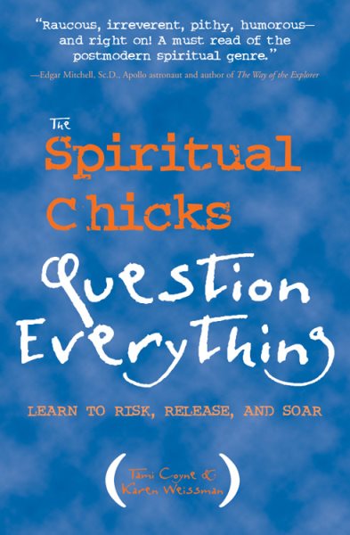 The Spiritual Chicks Question Everything: Learn to Risk, Release, and Soar cover
