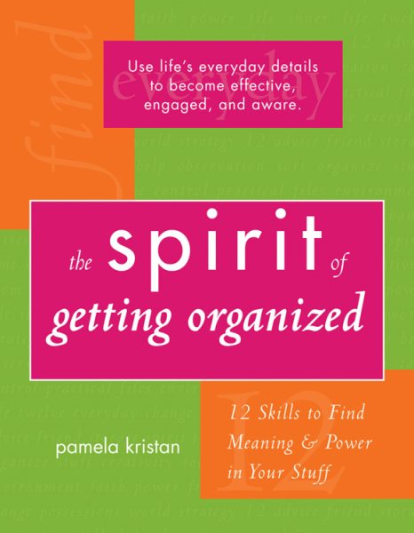 The Spirit of Getting Organized: 12 Skills to Find Meaning and Power in Your Stuff cover