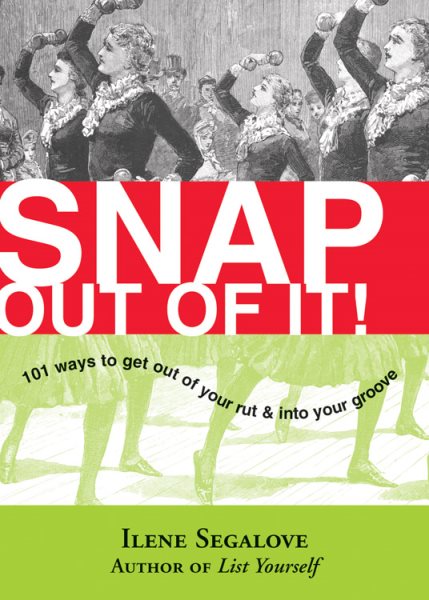 Snap Out of It: 101 Ways to Get Out of Your Rut & into Your Groove cover