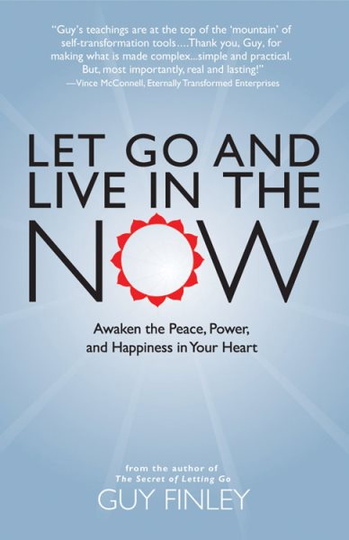 Let Go and Live in the Now: Awaken the Peace, Power, and Happiness in Your Heart cover