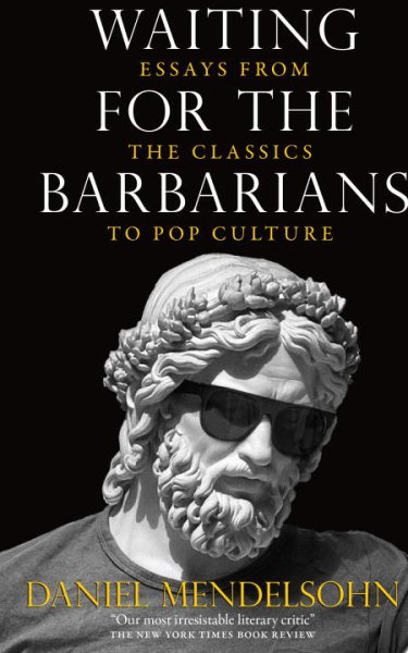 Waiting for the Barbarians: Essays from the Classics to Pop Culture cover