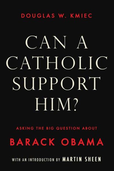 Can a Catholic Support Him? Asking the Big Questions about Barack Obama cover