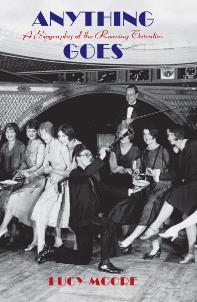 Anything Goes: A Biography of the Roaring Twenties cover