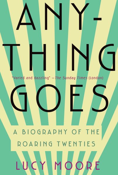 Anything Goes: A Biography of the Roaring Twenties