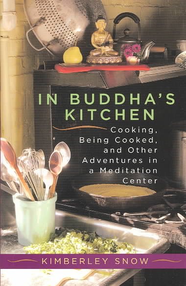 In Buddha's Kitchen : Cooking, Being Cooked, and Other Adventures at a Meditation Center cover