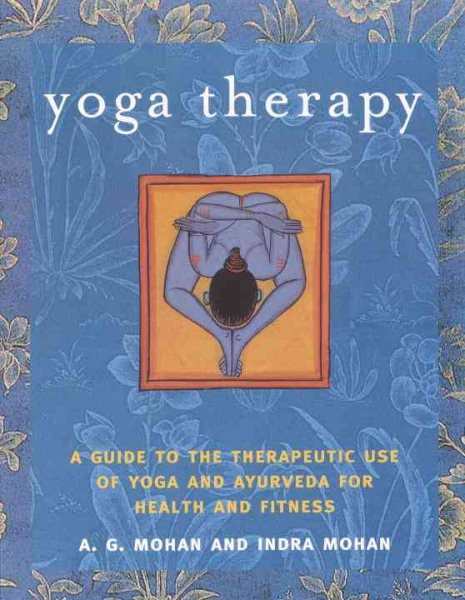 Yoga Therapy: A Guide to the Therapeutic Use of Yoga and Ayurveda for Health and Fitness cover