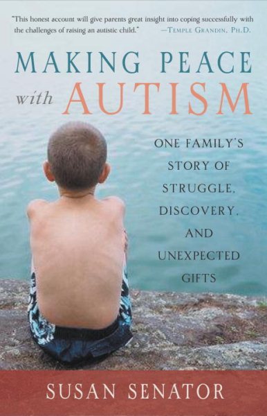 Making Peace with Autism: One Family's Story of Struggle, Discovery, and Unexpected Gifts cover