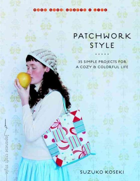 Patchwork Style: 35 Simple Projects for a Cozy and Colorful Life (Make Good: Japanese Craft Style) cover