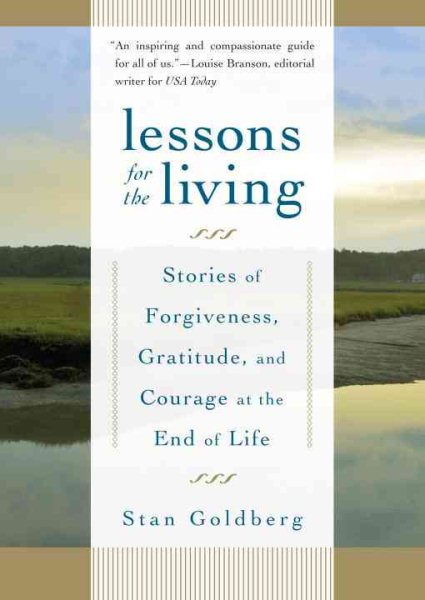 Lessons for the Living: Stories of Forgiveness, Gratitude, and Courage at the End of Life cover