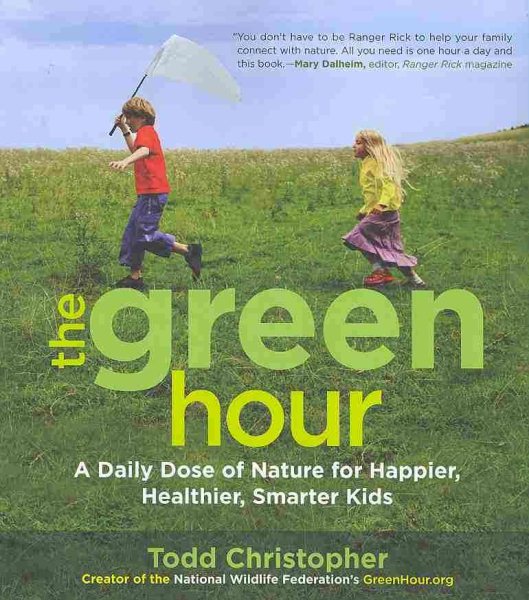 The Green Hour: A Daily Dose of Nature for Happier, Healthier, Smarter Kids cover