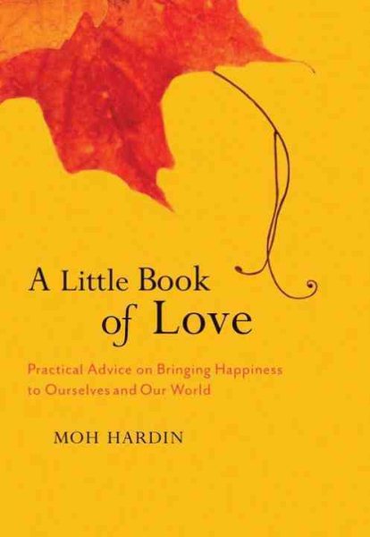 A Little Book of Love: Heart Advice on Bringing Happiness to Ourselves and Our World cover