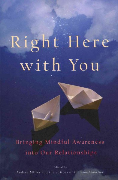 Right Here with You: Bringing Mindful Awareness into Our Relationships (A Shambhala Sun Book) cover