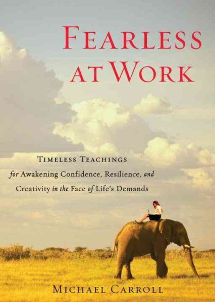 Fearless at Work: Timeless Teachings for Awakening Confidence, Resilience, and Creativity in the Face of Life's Demands cover