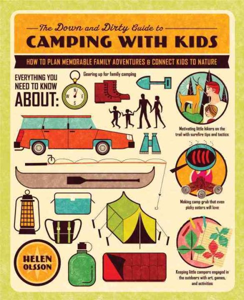 The Down and Dirty Guide to Camping with Kids: How to Plan Memorable Family Adventures and Connect Kids to Nature cover