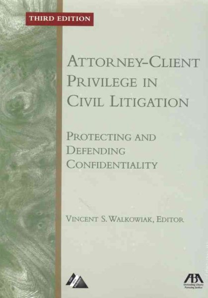 Attorney-Client Privilege in Civil Litigation: Protecting and Defending Confidentiality cover