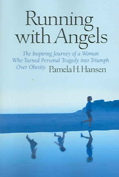 Running With Angels: The Inspiring Journey of a Woman Who Turned Personal Tragedy into Triumph Over Obesity