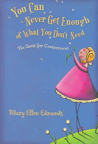 You Can Never Get Enough Of What You Don't Need: The Quest For Contentment cover
