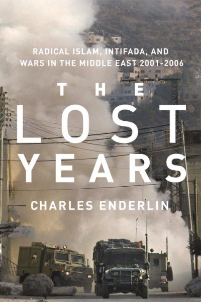 The Lost Years: Radical Islam, Intifada, and Wars in the Middle East 2001-2006 cover