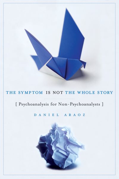 The Symptom Is Not the Whole Story: Psychoanalysis for Non-Psychoanalysts cover