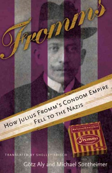 Fromms: How Julius Fromm's Condom Empire Fell to the Nazis cover