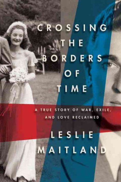 Crossing the Borders of Time: A True Story of War, Exile, and Love Reclaimed cover