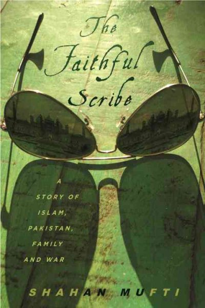 The Faithful Scribe: A Story of Islam, Pakistan, Family, and War cover