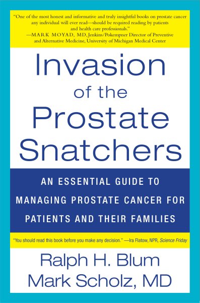Invasion of the Prostate Snatchers: An Essential Guide to Managing Prostate Cancer for Patients and their Families cover