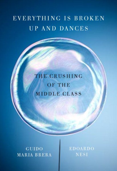 Everything Is Broken Up and Dances: The Crushing of the Middle Class cover