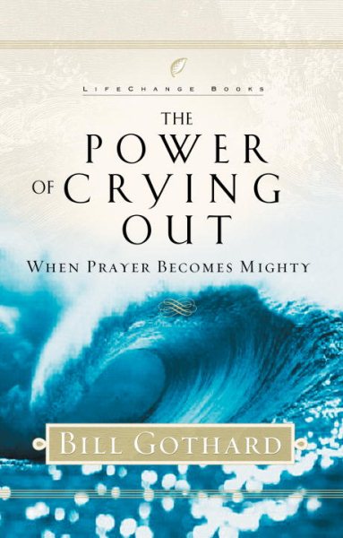 The Power of Crying Out: When Prayer Becomes Mighty (LifeChange Books) cover