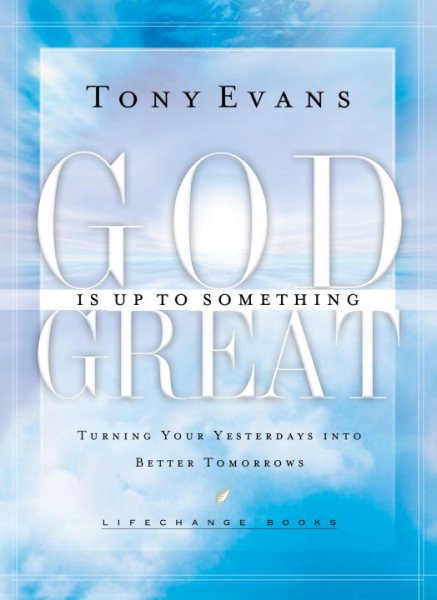 God Is Up To Something Great: Turning Your Yesterdays into Better Tomorrows (Life Change Books) cover