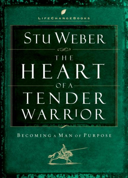 The Heart of a Tender Warrior: Becoming a Man of Purpose (Life Change Books) cover