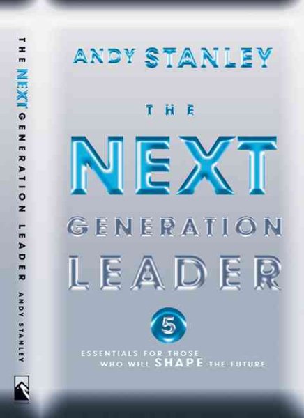 The Next Generation Leader: Five Essentials for Those Who Will Shape the Future cover