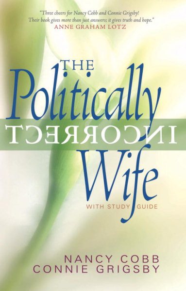 The Politically Incorrect Wife: God's Plan for Marriage Still Works Today cover