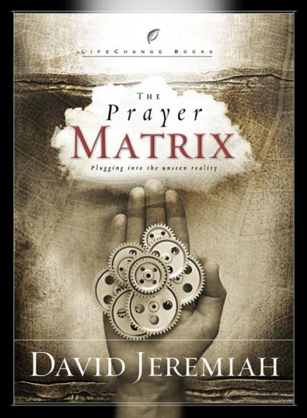 The Prayer Matrix: Plugging into the Unseen Reality (LifeChange Books) cover
