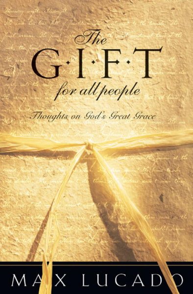 The Gift for All People: Thoughts on God's Great Grace (Lucado, Max) cover
