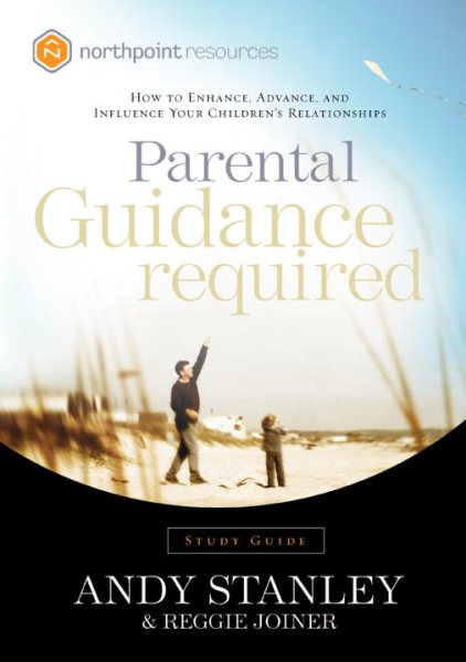 Parental Guidance Required Study Guide: How to Enhance, Advance, and Influence Your Children's Relationships (Northpoint Resources)